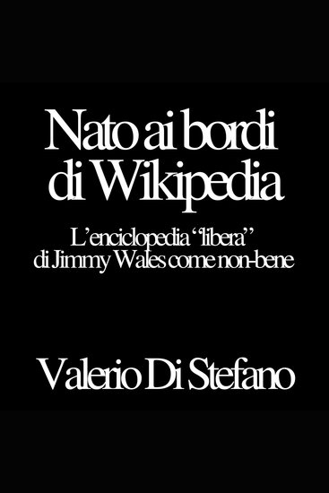 Nato ai bordi di Wikipedia - L'enciclopedia "libera" di Jimmy Wales come non-bene - cover