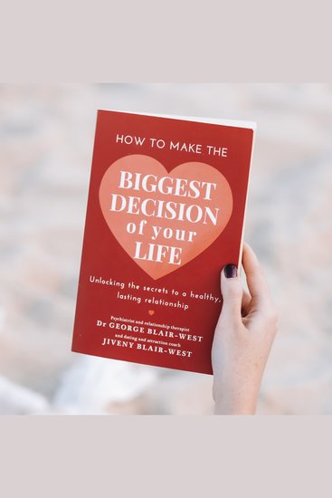 How To Make The Biggest Decision Of Your Life - Unlocking the secrets to a healthy long-lasting relationship - cover
