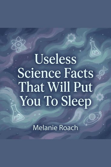Useless Science Facts That Will Put You To Sleep - cover