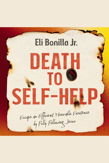 Death to Self-Help - Escape an Efficient Miserable Existence by Fully Following Jesus - cover