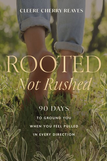 Rooted Not Rushed - 90 Days to Ground You When You Feel Pulled in Every Direction (A 90-Day Devotional) - cover