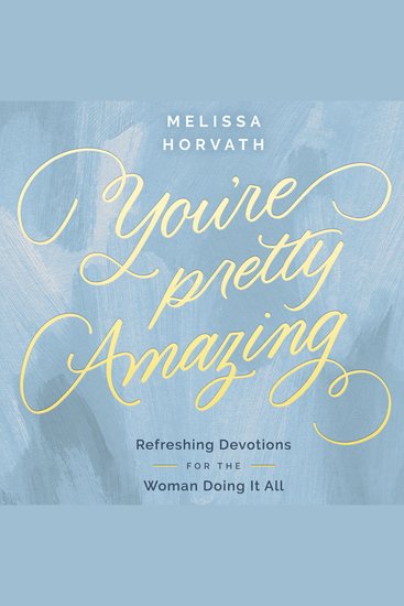 You're Pretty Amazing - Refreshing Devotions for the Woman Doing It All (A 90-Day Devotional) - cover