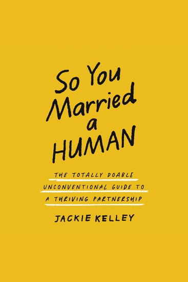 So You Married a Human - The Totally Doable Unconventional Guide to a Thriving Partnership - cover