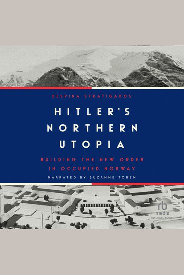 Hitler's Northern Utopia - Building the New Order in Occupied Norway - cover