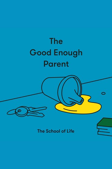 The Good Enough Parent - How to raise contented interesting and resilient children - cover