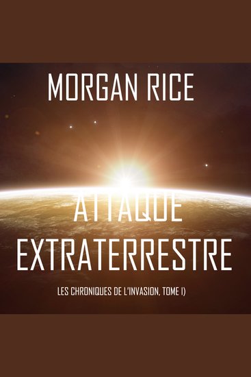 Attaque Extraterrestre (Les Chroniques de l’Invasion Tome 1) : Un Thriller de Science-fiction - cover