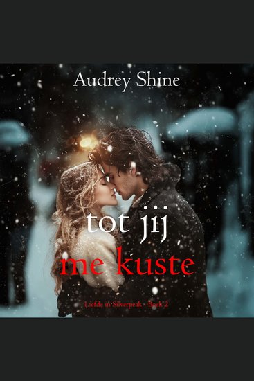 Tot Jij Me Kuste (Liefde in Silverpeak - Boek 2) - Digitaal voorgelezen door een electronisch gegenereerde stem - cover