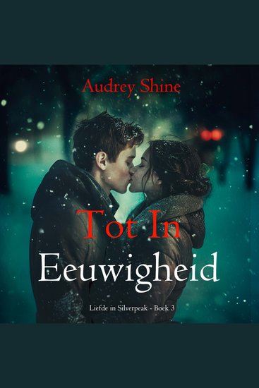 Tot In Eeuwigheid (Liefde in Silverpeak - Boek 3) - Digitaal voorgelezen door een electronisch gegenereerde stem - cover