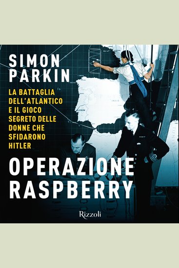 Operazione Raspberry - La battaglia dell'Atlantico e il gioco segreto delle donne che sconfissero Hitler - cover