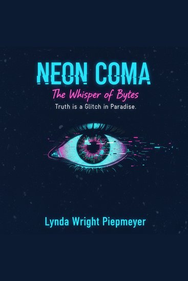 Neon Coma: The Whisper of Bytes - Truth is a Glitch in Paradise - cover