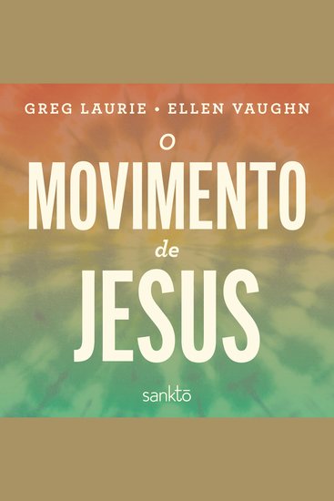 O movimento de Jesus - Como Deus transformou uma geração de hippies no maior avivamento do século 20 - cover