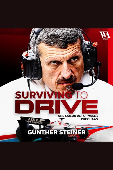 Günther Steiner Surviving to drive - Une saison de Formule 1 chez Haas - cover