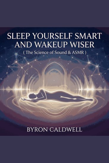 Sleep Yourself Smart And Wakeup Wiser (The Science of Sound & ASMR) - cover