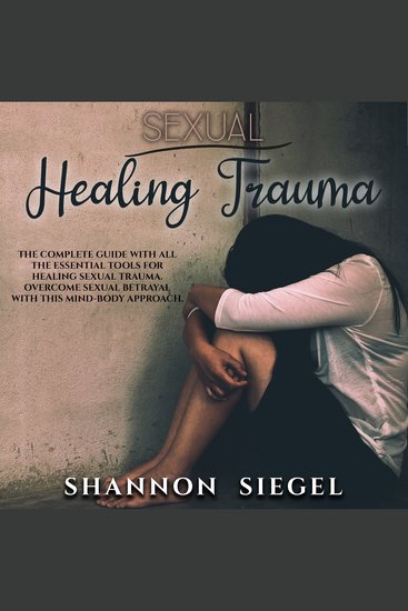 SEXUAL HEALING TRAUMA - The complete guide with all the essential tools for healing sexual trauma Overcome sexual betrayal with this mind-body approach - cover