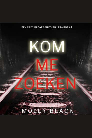 Kom Me Zoeken (Een Caitlin Dare FBI Thriller—Boek 2) - Digitaal voorgelezen door een electronisch gegenereerde stem - cover