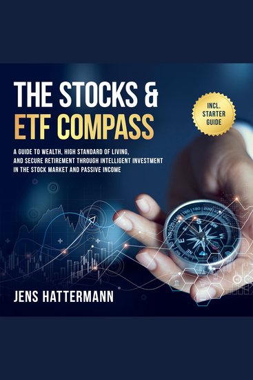 Stocks & ETF Compass The: A Guide to Wealth High Standard of Living and Secure Retirement through Intelligent Investment in the Stock Market and Passive Income – Including Starter Guide - cover