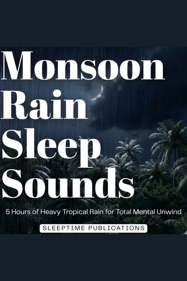 Monsoon Rain Sleep Sounds - 5 Hours of Heavy Tropical Rain for Total Mental Unwind - cover