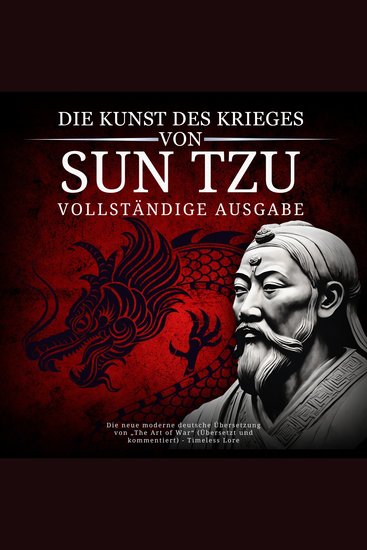 Die Kunst des Krieges von Sun Tzu – Vollständige Ausgabe - Die neue moderne deutsche Übersetzung von „The Art of War“ (Übersetzt und kommentiert) - Timeless Lore - cover