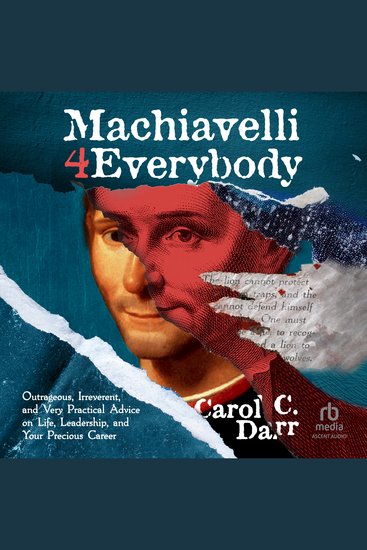Machiavelli 4 Everybody - Outrageous Irreverent and Very Practical Advice on Life Leadership and Your Precious Career - cover