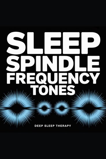 Sleep Spindle Frequency Tones - 12–15 Hz Tones to Trigger Natural Sleep Architecture - cover