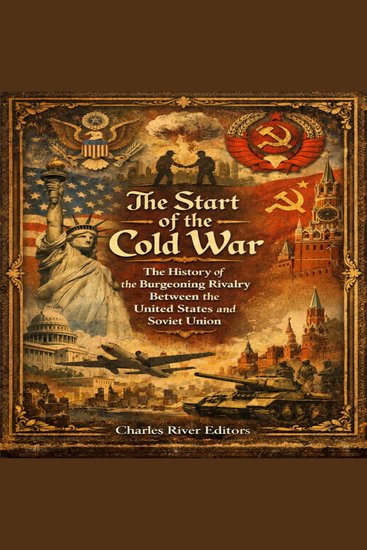 Start of the Cold War The: The History of the Burgeoning Rivalry Between the United States and Soviet Union - cover