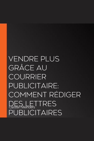 Vendre plus grâce au courrier publicitaire: Comment rédiger des lettres publicitaires ciblées et convaincre vos clients - liste de contrôle incluse - cover