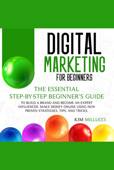 DIGITAL MARKETING FOR BEGINNERS - The Essential Step-by-Step Beginner’s Guide to Build a Brand and Become an Expert Influencer Make Money Online Using New Proven Strategies Tips and Tricks - cover