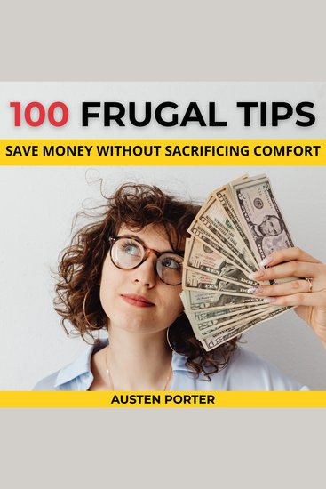 100 Frugal Tips: Save Money Without Sacrificing Comfort - cover