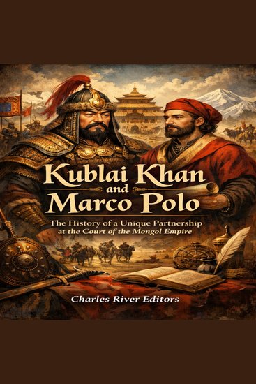 Kublai Khan and Marco Polo: The History of a Unique Partnership at the Court of the Mongol Empire - cover