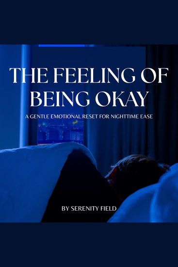 The Feeling of Being Okay - A Gentle Emotional Reset for Nighttime Ease - cover