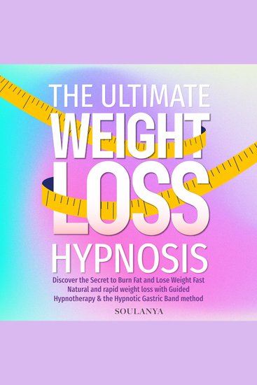 The Ultimate Weight Loss Hypnosis - Discover the Secret to Burn Fat and Lose Weight Fast Natural and rapid weight loss with Guided Hypnotherapy & the Hypnotic Gastric Band method - cover