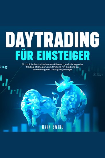 DAYTRADING FÜR EINSTEIGER - Ein praktischer Leitfaden zum Erlernen gewinnbringender Trading-Strategien zum Umgang mit Geld und zur Anwendung der Trading-Psychologie - cover