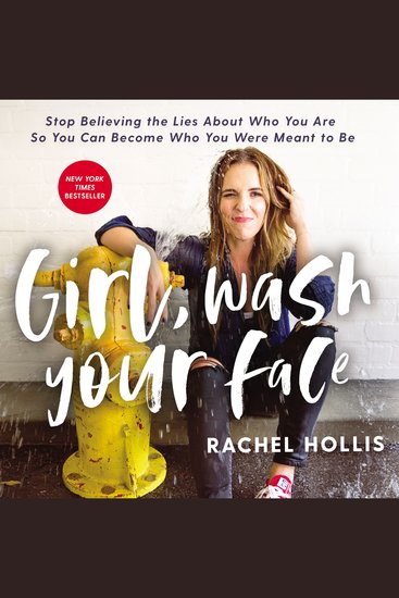Girl Wash Your Face - Stop Believing the Lies About Who You Are so You Can Become Who You Were Meant to Be - cover