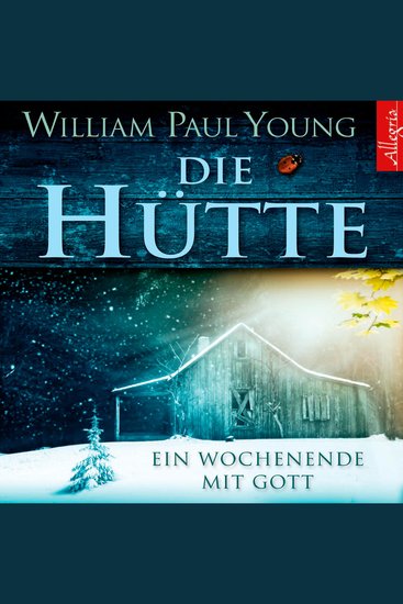 Die Hütte - Ein Wochenende mit Gott | Das meistverkaufte Buch über Gott seit der Bibel – ein Roman über Glauben Hoffnung Neuanfang und Spiritualität Ideal für Sinnsuchende - cover