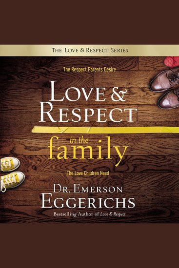 Love and Respect in the Family - The Respect Parents Desire the Love Children Need - cover