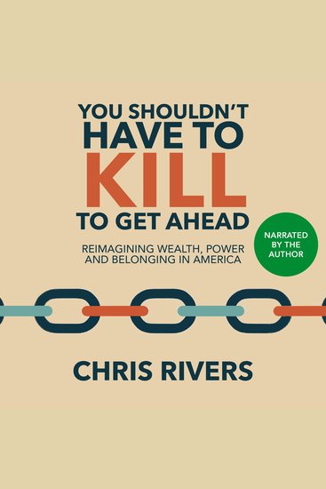 You Shouldn’t Have to Kill to Get Ahead - Reimagining Wealth Power and Belonging in America - cover
