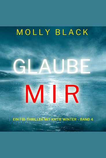 Glaube mir (Ein FBI-Thriller mit Katie Winter – Band 4) - cover