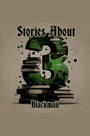 3 Stories About Blackmail - A trio of classic tales perfect for a commute walk or quiet night in - cover