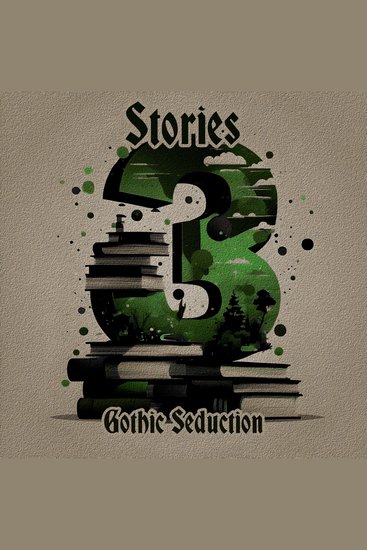 3 Stories - Gothic Seduction - A trio of classic tales perfect for a commute walk or quiet night in - cover