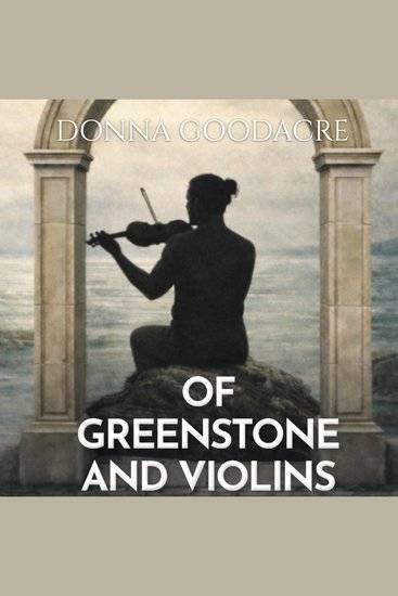 Of Greenstone and Violins - BOOK TWO IN THE UNBROKEN SPIRITS SERIES - cover