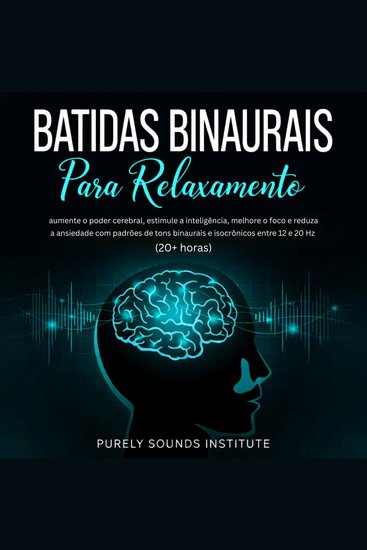 Batidas Binaurais para Relaxamento: Aumente o Poder Cerebral Estimule a Inteligência Melhore o Foco e Reduza a Ansiedade com Padrões de Tons Binaurais e Isocrônicos entre 12 e 20 Hz (20+ Horas) - cover
