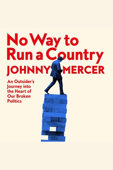 No Way to Run a Country - An Outsider’s Journey into the Heart of Our Broken Politics - cover