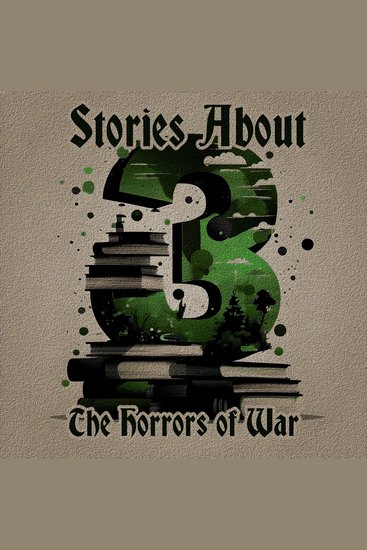 3 Stories About the Horrors of War - A trio of classic tales perfect for a commute walk or quiet night in - cover