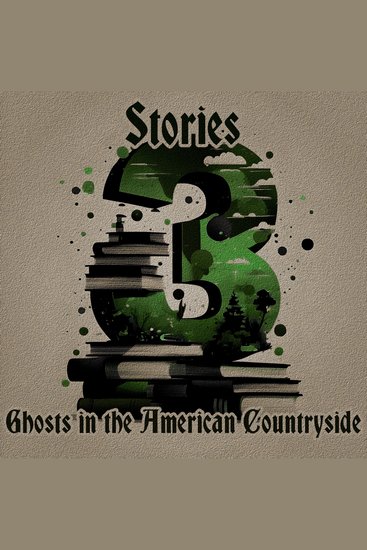 3 Stories - Ghosts in the American Countryside - A trio of classic tales perfect for a commute walk or quiet night in - cover