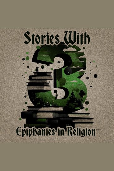 3 Stories with Epiphanies in Religion - A trio of classic tales perfect for a commute walk or quiet night in - cover