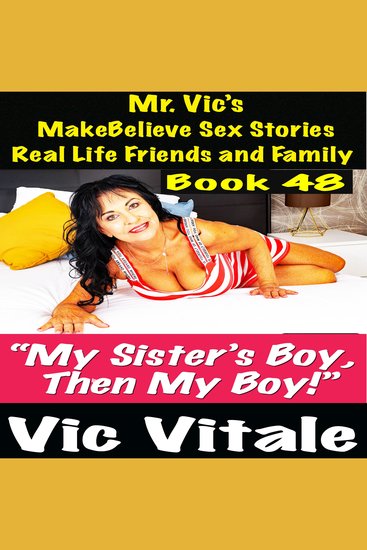 Mr Vic’s MakeBelieve Sex Stories Real Life Friends and Family Book 48 - “My Sister’s Boy Then My Boy!” - cover