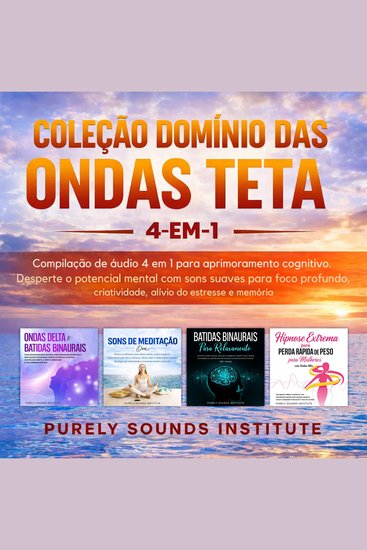 Coleção Domínio das Ondas Teta: Compilação de Áudio 4 em 1 para Aprimoramento Cognitivo Desperte o Potencial Mental com Sons Suaves para Foco Profundo Criatividade Alívio do Estresse e Memória - cover