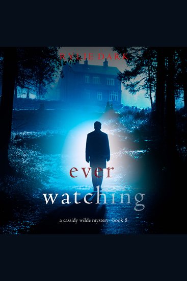Ever Watching (A Cassidy Wilde FBI Suspense Thriller—Book Eight) - Digitally narrated using a synthesized voice - cover