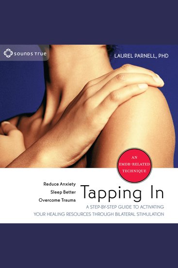 Tapping In - A Step-by-Step Guide to Activating Your Healing Resources Through Bilateral Stimulation - cover