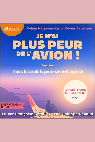 Je n'ai plus peur de l'avion ! : Tous les outils pour un vol tranquille - Tous les outils pour un vol tranquille - cover